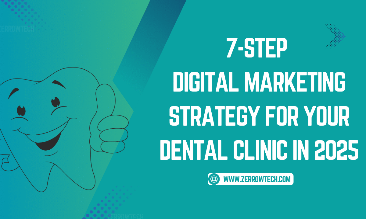 7-Step Digital Marketing Strategy for Your Dental Clinic in 2025 - zerowtech by praveen manoahran