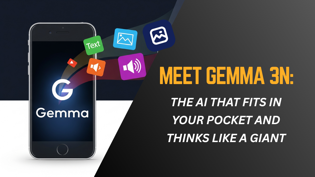 Meet Gemma 3n The AI That Fits in Your Pocket and Thinks Like a Giant